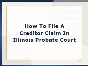 Filing a Creditor Claim in Illinois Probate Court
