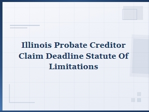 Illinois Probate Deadlines for Creditor Claims