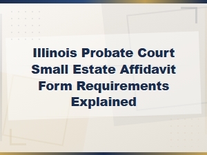 Illinois Small Estate Affidavit Form Requirements Guide