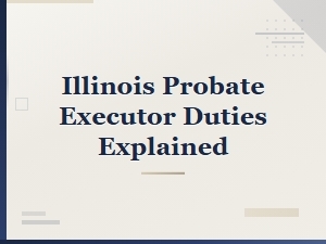 Understanding Your Duties as an Illinois Executor