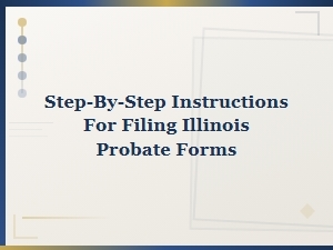Step-By-Step Guide to Filing Illinois Probate Forms for Executors