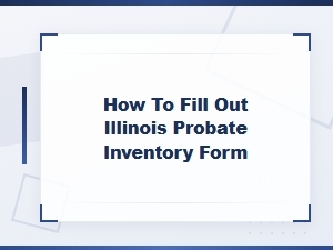 How to Complete an Illinois Probate Inventory Form