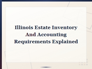 Illinois Estate Inventory and Accounting Requirements