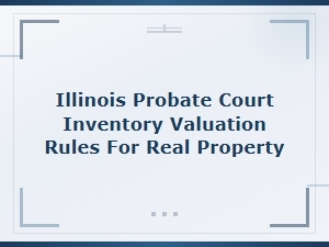 Illinois Probate Court: Real Property Inventory Valuation