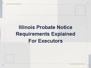 Illinois Probate Notice Requirements for Executors