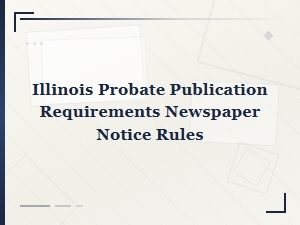 Illinois Probate Notice and Publication Requirements