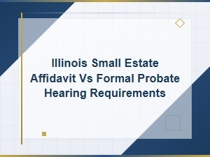 Illinois Small Estate Affidavit Vs. Formal Probate
