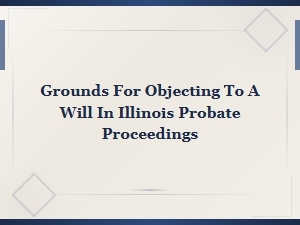 Grounds to Contest a Will in Illinois