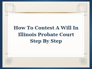 How to Contest a Will in Illinois Probate Court