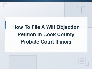 How to Object to a Will in Cook County Probate Court